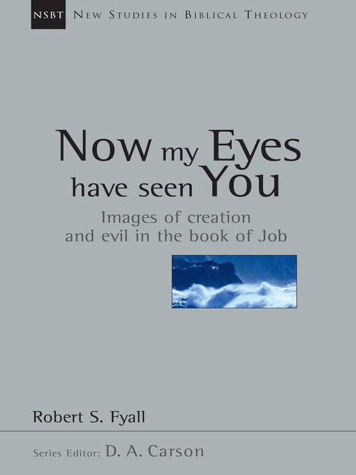 Title details for Now My Eyes Have Seen You: Images of Creation and Evil in the Book of Job by Robert Fyall - Available